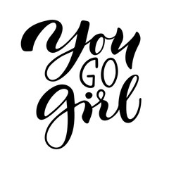 You go girl. Isolated vector, calligraphic phrase. Hand calligraphy. Modern design for logo, prints, photo overlays, t-shirts, posters, greeting card. Feminist motivational slogan.