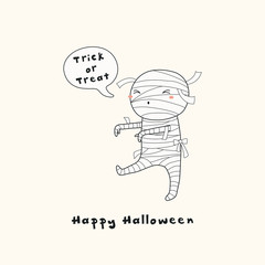 Hand drawn vector illustration of a kawaii funny mummy, with text Happy Halloween, Trick or treat in a speech bubble. Isolated objects. Line drawing. Design concept for print, card, party invitation.