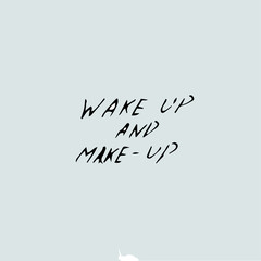 wake up and make up, handwritten