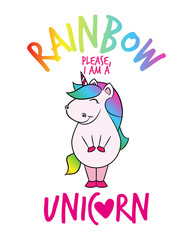Rainbow please, I am a unicorn' funny vector text quotes and unicorn drawing. Lettering poster or t-shirt textile graphic design. / Cute fat girl horse character illustration on isolated background.