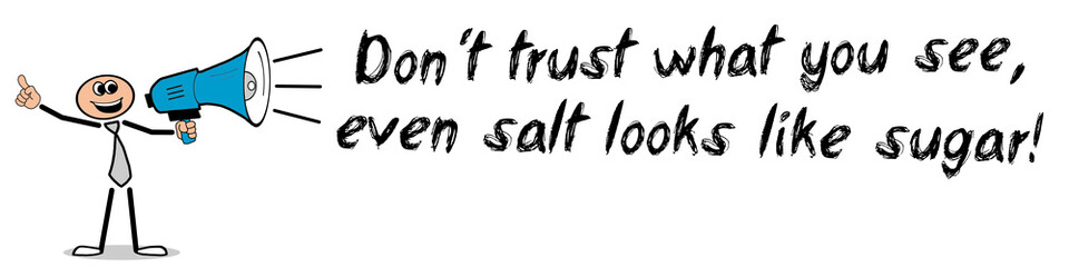Don't trust what you see, even salt looks like sugar!