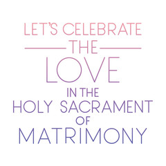 holy sacrament of matrimony with hand made font vector illustration design