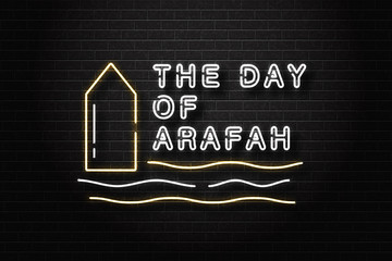 Vector realistic isolated neon sign of The Day of Arafah logo for decoration and covering on the wall background.