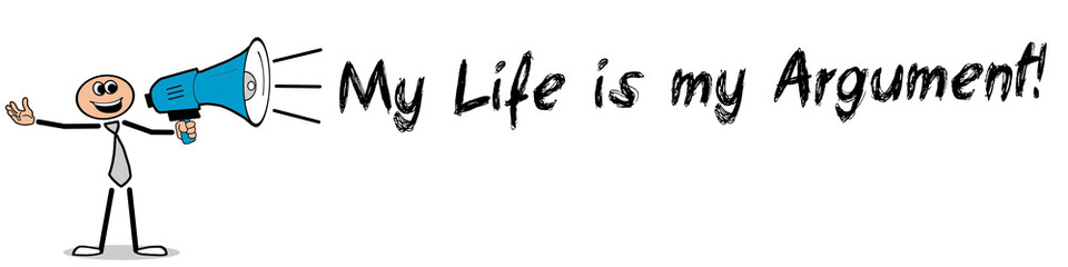 My Life is my Argument!