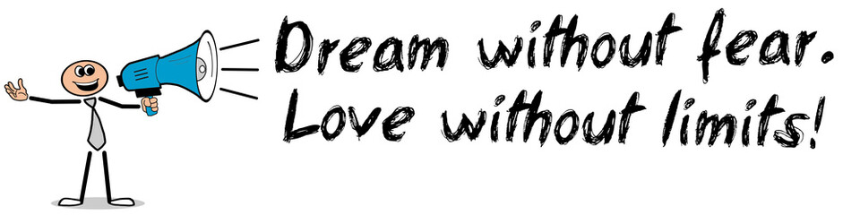 Dream without fear. Love without limits!