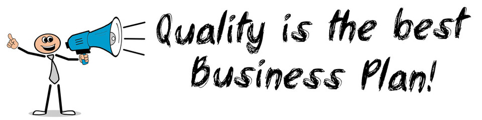 Quality is the best Business Plan!
