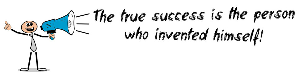 The true success is the person who invented himself!