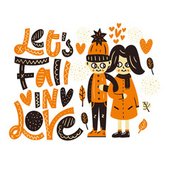 Lets's fall in love. Boy and girl. Cute vector autumn illustration with lettering print