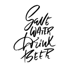 Save water drink beer. Hand drawn lettering. Vector typography design. Handwritten modern brush inscription.