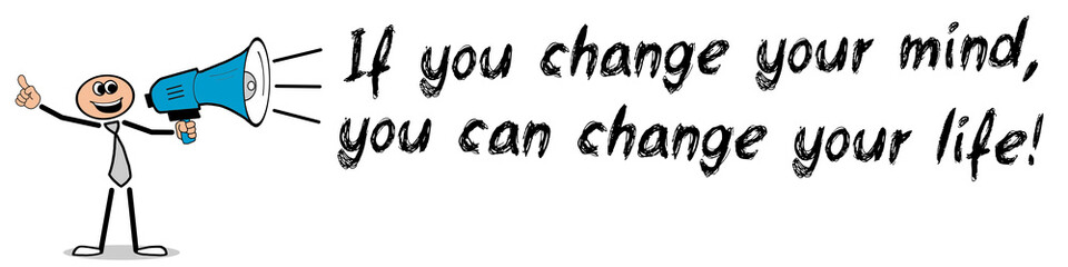 If you change your mind, you can change your life!