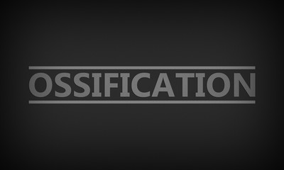 Ossification