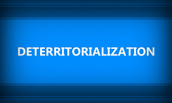 Deterritorialization