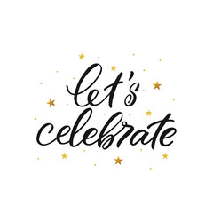 Hand drawn lettering card. The inscription: let's celebrate. Perfect design for greeting cards, posters, T-shirts, banners, print invitations.