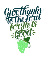 Hand lettering with bible verse Give thanks to the Lord, for He is good with the grapes.