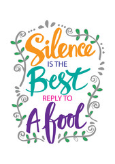 Hand Lettering Silence Is The Best Reply To A Fool. Motivational quote.