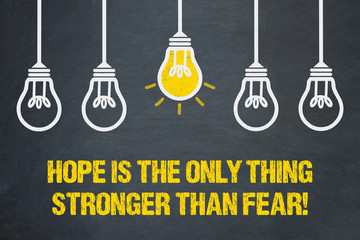 Hope is the only thing stronger than fear!