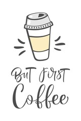 But first, coffee. Modern brush calligraphy. Hand drawn coffee cup.
