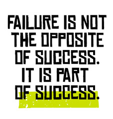 Failure Is Not The Opposite Of Success It Is Part Of Success motivation quote