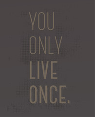 You Only Live Once motivation quote