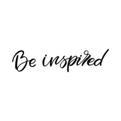 Fototapeta premium Hand drawn lettering card. The inscription: Be inspired. Perfect design for greeting cards, posters, T-shirts, banners, print invitations.