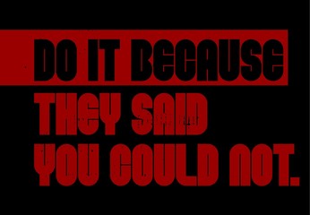 Obraz premium Do It Because They Said You Could Not motivation quote