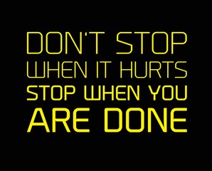 Do not Stop When It Hurts, Stop When You Are Done motivation quote