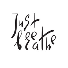 Just Breathe - simple inspire and motivational quote. Hand drawn beautiful lettering. Print for inspirational poster, yoga banner, t-shirt, bag, cups, card, flyer, sticker, badge. Elegant vector sign