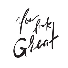 You Look Great - simple inspire and motivational quote. Hand drawn beautiful lettering. Print for inspirational poster, t-shirt, bag, cups, card, flyer, sticker, badge. Elegant calligraphy vector sign