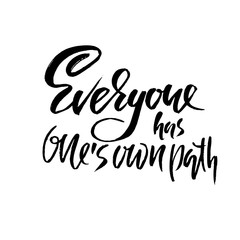 Everyone has ones own path. Hand drawn dry brush lettering. Ink illustration. Modern calligraphy phrase. Vector illustration.