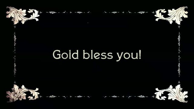 A re-created film frame from the silent movies era, showing an intertitle text: Gold bless you (intentional misspelling as a pun).
