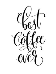 best coffee ever - black and white hand lettering inscription
