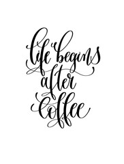 Obraz premium life begins after coffee - black and white hand lettering inscri