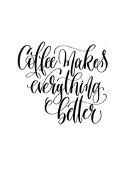 coffee makes everything better - black and white hand lettering 