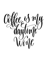 coffee is my daytime wine - black and white hand lettering inscr