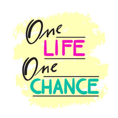 One Life One Chance - simple inspire and motivational quote. Hand drawn beautiful lettering. Print for inspirational poster, t-shirt, bag, cups, card, flyer, sticker, badge. Cute and funny vector