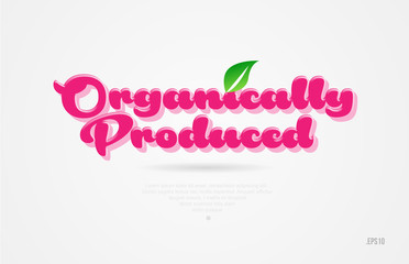organically produced 3d word with a green leaf and pink color logo