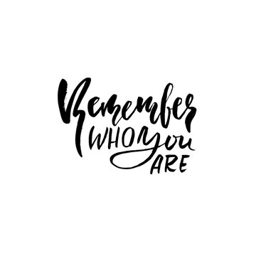 Remember who you are. Hand drawn dry brush lettering. Ink illustration. Modern calligraphy phrase. Vector illustration.