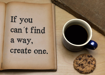 If you can´t find a way, create one. 