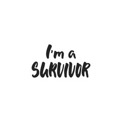 I'm a survivor - hand drawn October Breast Cancer Awareness Month lettering phrase isolated on white background. Brush ink vector quote for banners, greeting card, poster design.