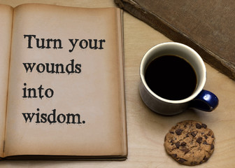 Turn your wounds into wisdom.