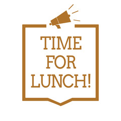 Text sign showing Time For Lunch. Conceptual photo Moment to have a meal Break from work Relax eat drink rest Megaphone loudspeaker brown frame communicating important information.