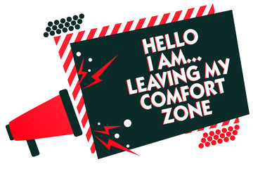 Handwriting text writing Hello I Am... Leaving My Comfort Zone. Concept meaning Making big changes Evolution Growth Megaphone loudspeaker red striped frame important message speaking loud.