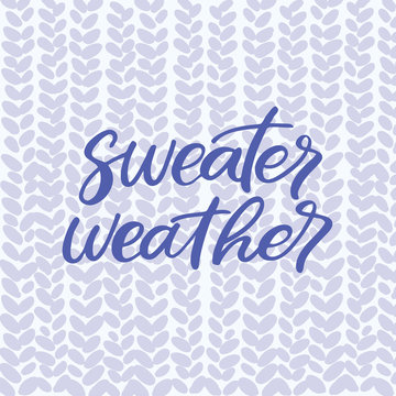 Hand drawn lettering card. The inscription: sweater weather. Perfect design for greeting cards, posters, T-shirts, banners, print invitations.