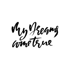 My dreams come true. Hand drawn dry brush lettering. Ink illustration. Modern calligraphy phrase. Vector illustration.