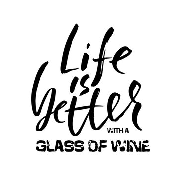 Life is better with a glass of wine. Hand drawn lettering. Vector typography design. Handwritten modern brush inscription.