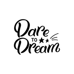 Hand drawn lettering card. The inscription: Dare to dream. Perfect design for greeting cards, posters, T-shirts, banners, print invitations.