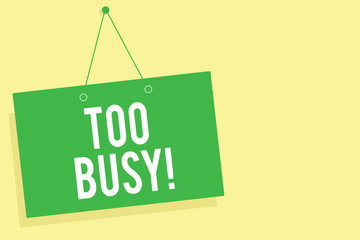 Word writing text Too Busy. Business concept for No time to relax no idle time for have so much work or things to do Green board wall message communication open close sign yellow background.