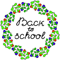 "Back to school"  text. Round frame made of branches with leaves and berries. On white background. Vector illustration.