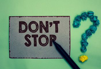 Word writing text Don t not Stop. Business concept for Continue what had been doing without...