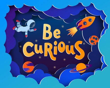 Be curious. Cartoon style greeting card with astronauts, planets, stars, rocket. Typography space theme poster. Motivational quotes.